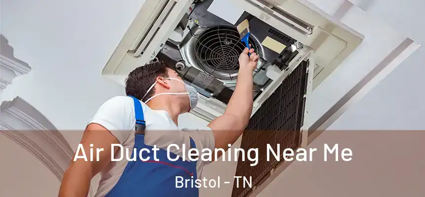 Air Duct Cleaning Near Me Bristol - TN