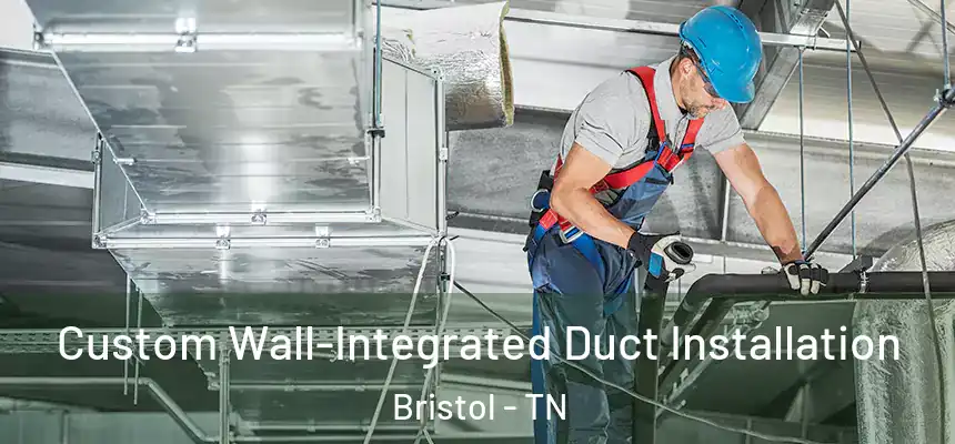  Custom Wall-Integrated Duct Installation Bristol - TN