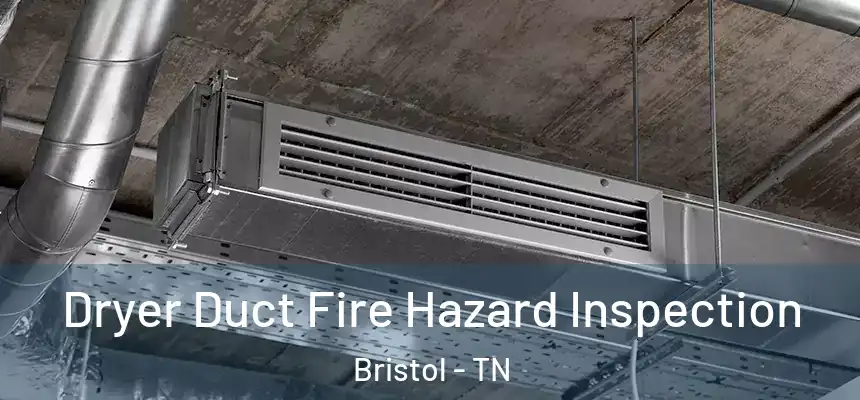 Dryer Duct Fire Hazard Inspection Bristol - TN