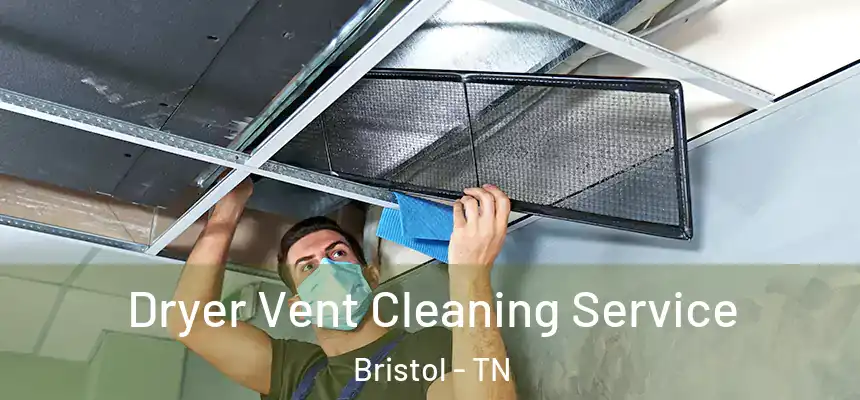  Dryer Vent Cleaning Service Bristol - TN