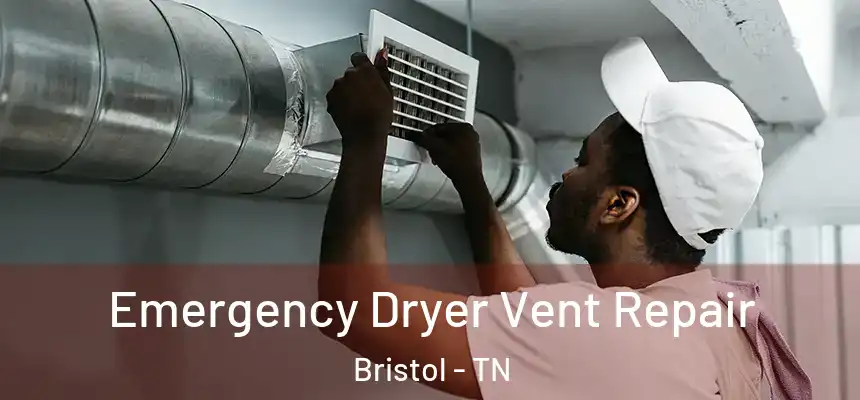 Emergency Dryer Vent Repair Bristol - TN