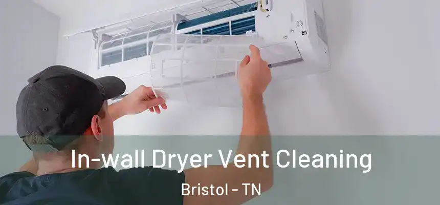  In-wall Dryer Vent Cleaning Bristol - TN