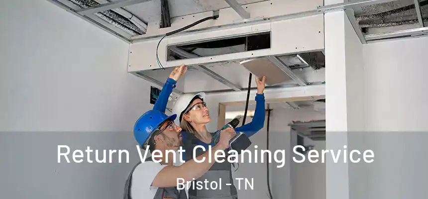  Return Vent Cleaning Service Bristol - TN