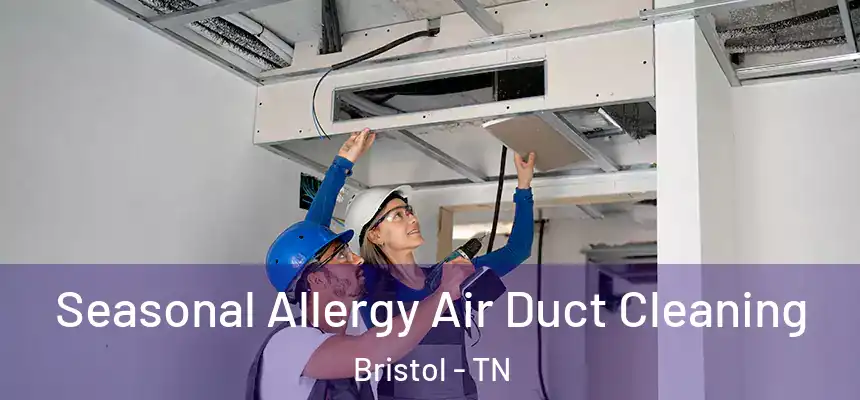 Seasonal Allergy Air Duct Cleaning Bristol - TN