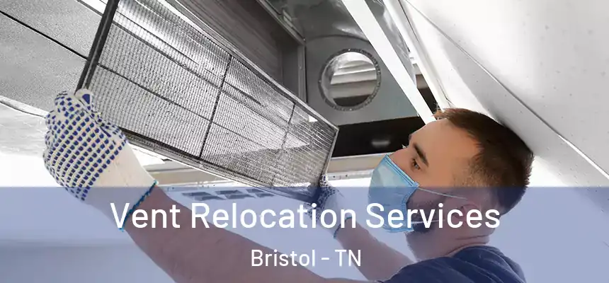 Vent Relocation Services Bristol - TN