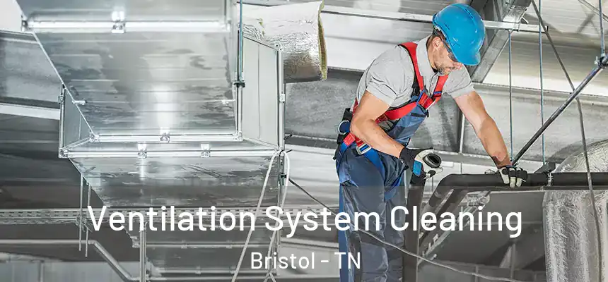  Ventilation System Cleaning Bristol - TN